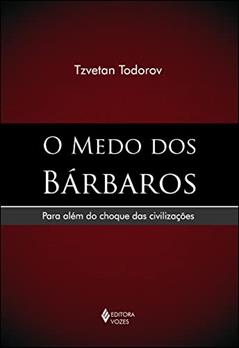 Medo dos bárbaros: Para além do choque das civilizações, do autor Tzvetan Todorov