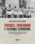 Ler Football Suburbano e Festivais Esportivos: Lazer e Sociabilidade Nos Clubes de Subúrbio em Belém do Pará (1920 - 1952), do autor Itamar Rogério Pereira Gaudêncio