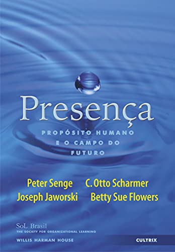 Ler Presença. Propósito Humano e o Campo do Futuro, do autor Peter Senge