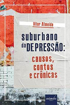 Suburbano da Depressão. Causos, Contos e Crônicas, do autor Vitor Almeida