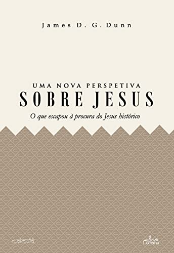 Ler Uma Nova Perspetiva sobre Jesus - O que escapou à procura do Jesus histórico, do autor James D. G. Dunn