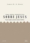 Ler Uma Nova Perspetiva sobre Jesus - O que escapou à procura do Jesus histórico, do autor James D. G. Dunn