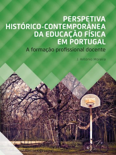 Ler Perspetiva Histórico-Contemporânea da Educação Física em Portugal.: A Formação Profissional Docente, do autor J. António Moreira