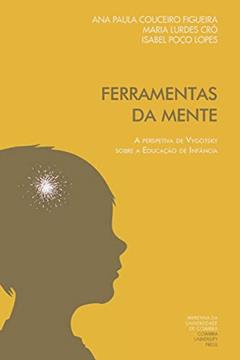 Ferramentas da mente: a perspetiva de Vygotsky sobre a educação de infância, do autor Maria de Lurdes Cró; Isabel Poço Lopes; Ana Paula Couceiro Figueira