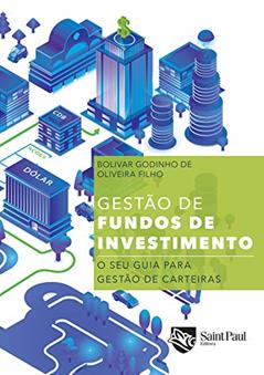 Gestão de Fundos de Investimentos - o seu Guia Para Gestão de Carteiras: o seu Guia Para Gestão de Carteiras, do autor Bolivar Godinho de Oliveira Filho