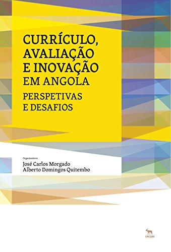 Currículo, Avaliação e Inovação em Angola: Perspetivas e desafios, do autor Alberto Domingos Jacinto Quitembo; Antonio Flávio Barbosa Moreira; Eugénio Alves da Silva; José Augusto Pacheco; José Carlos Mor