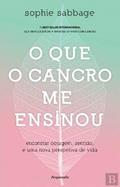 Ler O Que o Cancro Me Ensinou Encontrar coragem, sentido, e uma nova perspetiva de vida, do autor Sophie Sabbage Ler O Que o Cancro Me Ensinou Encontrar coragem, sentido, e uma nova perspetiva de vida, do autor Sophie Sabbage