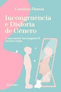 Ler Incongruência e Disforia de Gênero, do autor Caroline (Autor) Flamia