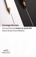 Ler Incongruências: uma Nova Forma de Ensinar no Século XXI, do autor Sônia Grácia Pucci Medina Ler Incongruências: uma Nova Forma de Ensinar no Século XXI, do autor Sônia Grácia Pucci Medina