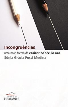 Incongruências: uma Nova Forma de Ensinar no Século XXI, do autor Sônia Grácia Pucci Medina
