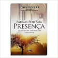Ler Paixão por Sua Presença. Uma Vida de Intimidade com Deus, do autor John Bevere Ler Paixão por Sua Presença. Uma Vida de Intimidade com Deus, do autor John Bevere