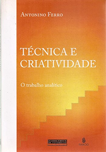 Ler Técnica e Criatividade: O Trabalho Analítico, do autor Antonino Ferro