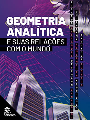 Ler Geometria analítica e suas relações com o mundo, do autor Ricardo Alexandre Deckmann Zanardini; Guilherme Lemermeier Rodrigues; Fernanda Fonseca