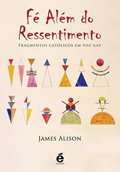 Fé Além do Ressentimento, do autor James Alison