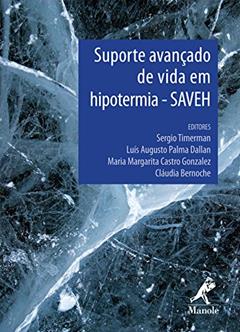 Suporte avançado de vida em hipotermia - SAVEH, do autor Sergio Timerman; Castro Gonzalez; Luís Augusto Palma Dallan; Cláudia Bernoche; Maria Margarita