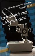 Ler Colpocitologia Ginecológica, do autor Luiz Marcelo Warnecke Espoladore