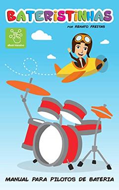 BATERISTINHAS: Manual para pilotos de bateria, do autor Renato Freitas