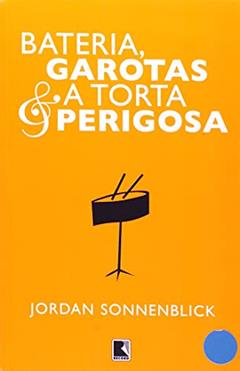Bateria, garotas & a torta perigosa, do autor Jordan Sonnenblick