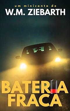 Bateria Fraca (miniconto), do autor W.M. Ziebarth