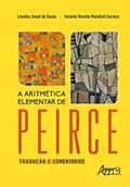 Ler A Aritmética Elementar de Peirce: Tradução e Comentários, do autor Leandro Josué de Souza; Antonio Vicente Marafioti Garnica