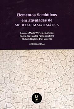 Elementos Semióticos em atividades de modelagem matemática, do autor Lourdes Maria Werle de Almeida; Karina Alessandra Pessoa da Silva; Michele Regiane Dias Veronez