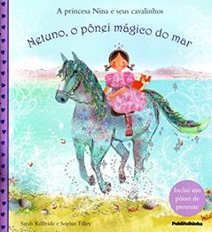 A Princesa Nina e Seus Cavalinhos. Netuno, o Pônei Mágico do Mar, do autor Sarah Kilbride