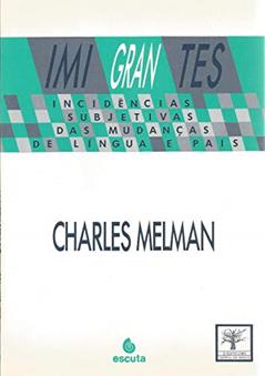 Imigrantes: Incidências Subjetivas das Mudanças de Língua e País, do autor Charles Melman