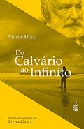 Ler Do calvário ao infinito (Coleção Victor Hugo), do autor Zilda Gama; Victor Hugo (Espírito) Ler Do calvário ao infinito (Coleção Victor Hugo), do autor Zilda Gama; Victor Hugo (Espírito)