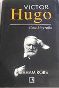 Ler Victor Hugo. Uma Biografia, do autor Graham Robb