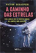 Ler A caminho das estrelas: Para aqueles que se permitem sonhar os limites não existem, do autor Victor Degasperi