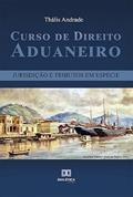 Ler Curso de Direito Aduaneiro: jurisdição e tributos em espécie, do autor Thális Andrade.