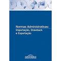 Ler Normas Administrativas. Importação, Drawback e Exportação, do autor Editora Aduaneiras Ler Normas Administrativas. Importação, Drawback e Exportação, do autor Editora Aduaneiras