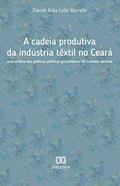 Ler A cadeia produtiva da indústria têxtil no Ceará: uma análise das políticas públicas garantidoras do trabalho decente, do autor Daniel Arêa Leão Barreto