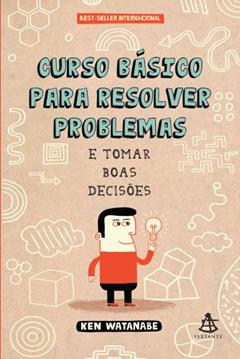 Curso Básico Para Resolver Problemas, do autor Ken Watanabe