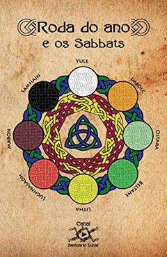 Roda do Ano e os Sabbats: Definição do Calendário Pagão usado pelas Bruxas e de cada um dos 8 Sabbats, do autor Daniel Faria