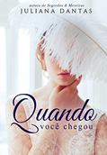 Ler Quando você chegou, do autor Juliana Dantas