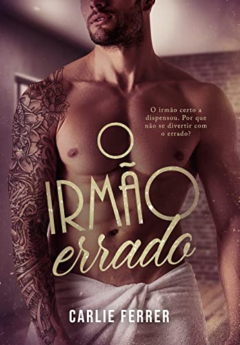 Ler O Irmão Errado (Duologia Escolha Errada), do autor Carlie Ferrer Ler O Irmão Errado (Duologia Escolha Errada), do autor Carlie Ferrer