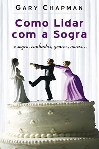 Ler Como lidar com a sogra: E sogro, cunhados, genros, noras., do autor Gary Chapman