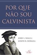 Ler Por Que Não Sou Calvinista, do autor Jerry Walls Ler Por Que Não Sou Calvinista, do autor Jerry Walls