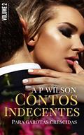 Ler Contos Indecentes para Garotas Crescidas: [Vol.2], do autor A P Wilson