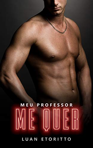 Ler Meu Professor Me Quer: Um Romance Erótico de Tirar o Fôlego (Amigo Hétero) (Ele Saiu do Armário Livro 1), do autor Luan Etoritto