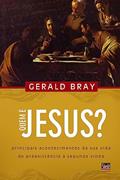 Ler Quem é Jesus?: Principais Acontecimentos da sua Vida da Preexistência à Segunda Vinda, do autor Gerald Bray Ler Quem é Jesus?: Principais Acontecimentos da sua Vida da Preexistência à Segunda Vinda, do autor Gerald Bray