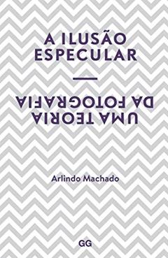 Ler A ilusão especular: Uma teoria da fotografia, do autor Arlindo Machado Ler A ilusão especular: Uma teoria da fotografia, do autor Arlindo Machado