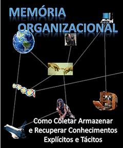 Memória organizacional: como coletar, armazenar e recuperar conhecimentos explícitos e tácitos, do autor Stanley Loh