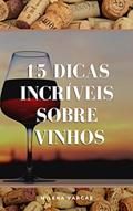 Ler 15 Dicas Incríveis Sobre Vinhos: O Guia Rápido Para Você Se Tornar O Mestre Em Conhecer Vinhos, do autor Milena Vargas Ler 15 Dicas Incríveis Sobre Vinhos: O Guia Rápido Para Você Se Tornar O Mestre Em Conhecer Vinhos, do autor Milena Vargas