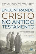 Ler Encontrando Cristo no Antigo Testamento, do autor Edmund P. Clowney