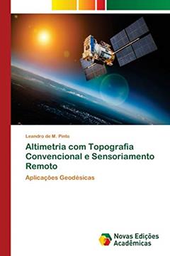 Altimetria com Topografia Convencional e Sensoriamento Remoto: Aplicações Geodésicas, do autor Leandro de M. Pinto