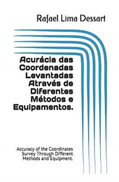 Acurácia das Coordenadas Levantadas Através de Diferentes Métodos e Equipamentos.: Accuracy of the Coordinates Survey Through Different Methods and Equipment. (Portuguese Edition), do autor Msc. Rafael Lima Dessart
