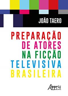 Preparação de atores na ficção televisiva brasileira, do autor João Taero