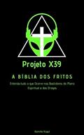 Ler Projeto X39 - A Bíblia dos Fritos!: Entenda tudo o que ocorre nos bastidores do plano espiritual e das drogas., do autor Kamille Kogut Ler Projeto X39 - A Bíblia dos Fritos!: Entenda tudo o que ocorre nos bastidores do plano espiritual e das drogas., do autor Kamille Kogut